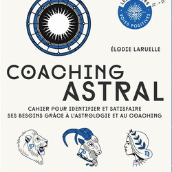 Coaching astral - cahier pour identifier et satisfaire ses besoins grâce à l'astrologie et au coaching