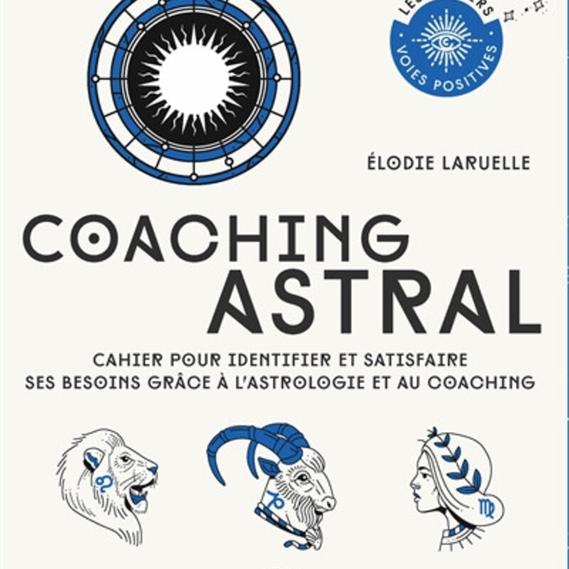 Coaching astral - cahier pour identifier et satisfaire ses besoins grâce à l'astrologie et au coaching