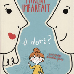 Vous êtes un parent imparfait et alors ? Anti-manuel d'éducation positive - 9782378830489