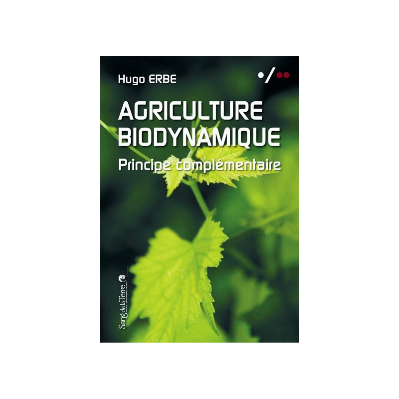 Agriculture biodynamique : principe complémentaire : sur les recherches et découvertes de Hugo Erbe