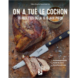 On a tué le cochon : 70 recettes de la tête aux pieds