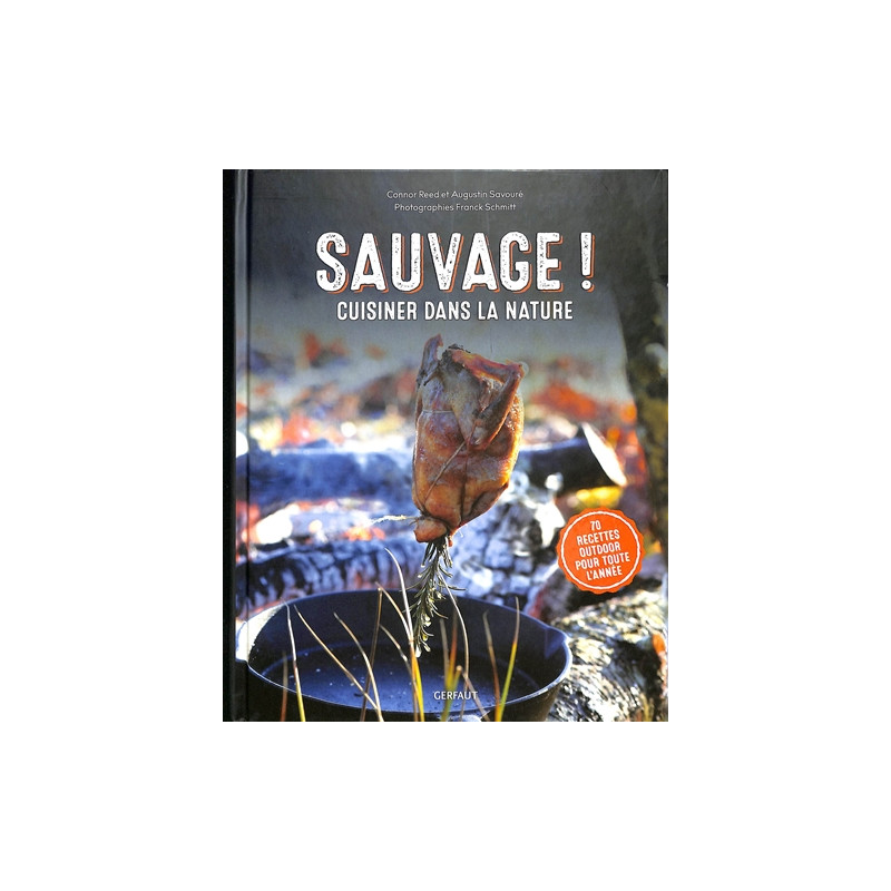 Sauvage ! : cuisiner dans la nature : 70 recettes outdoor pour toute l'année