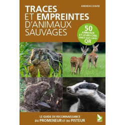 Traces et empreintes d'animaux sauvages : le guide de reconnaissance du promeneur et du pisteur