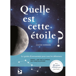 Quelle est cette étoile ? : le guide d'astronomie pour tous les débutants