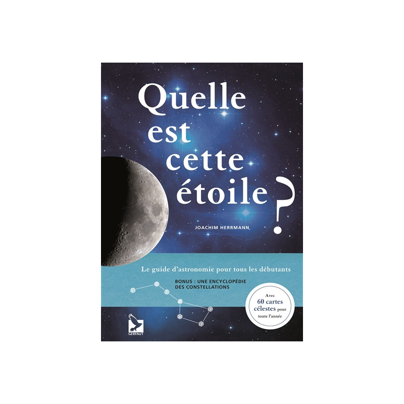 Quelle est cette étoile ? : le guide d'astronomie pour tous les débutants