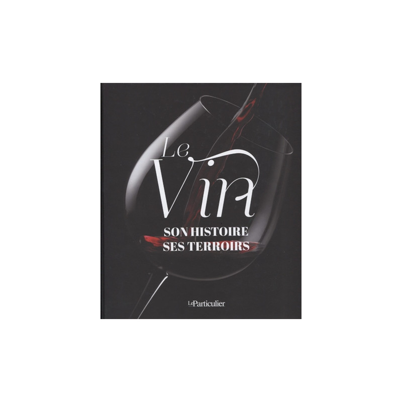 Le vin : son histoire, ses terroirs