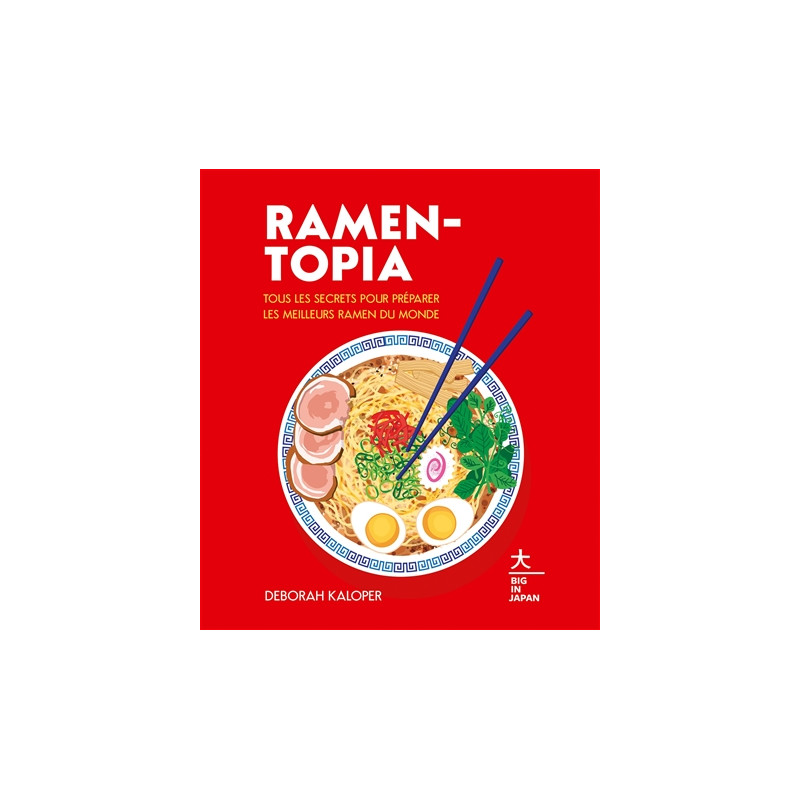 Ramen-topia : tous les secrets pour préparer les meilleurs ramen du monde