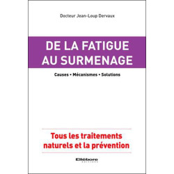 De la fatigue au surmenage : causes, mécanismes, solutions : tous les traitements naturels et la prévention