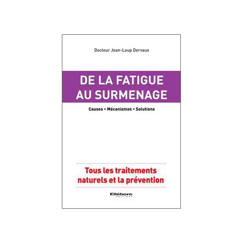 De la fatigue au surmenage : causes, mécanismes, solutions : tous les traitements naturels et la prévention