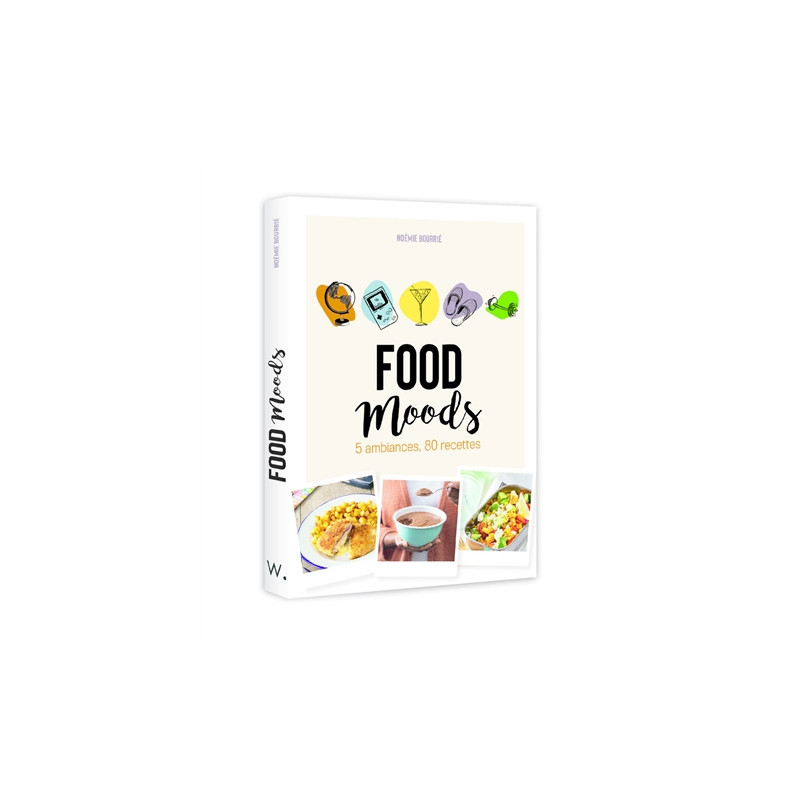 Food moods : 5 ambiances, 80 recettes