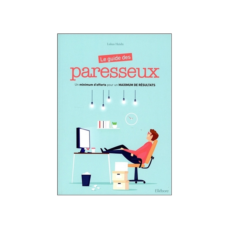 Le guide des paresseux : un minimum d'efforts pour un maximum de résultats