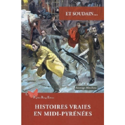 Et soudain... : histoires vraies en Midi-Pyrénées - 9782952026178