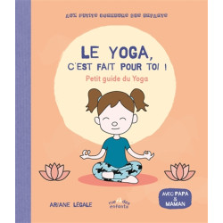 Le yoga, c'est fait pour toi ! : petit guide du yoga