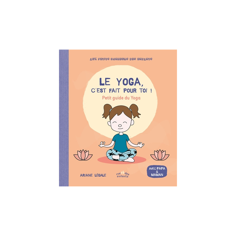 Le yoga, c'est fait pour toi ! : petit guide du yoga