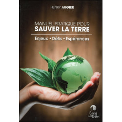 Manuel pratique pour sauver la Terre : enjeux, défis, espérances