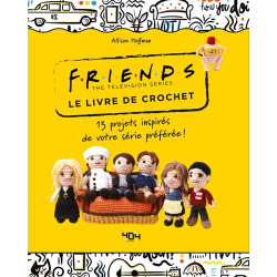 Friends, the television series : le livre de crochet : 13 projets inspirés de votre série préférée !