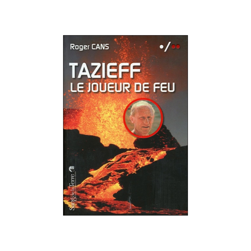 Tazieff : le joueur de feu