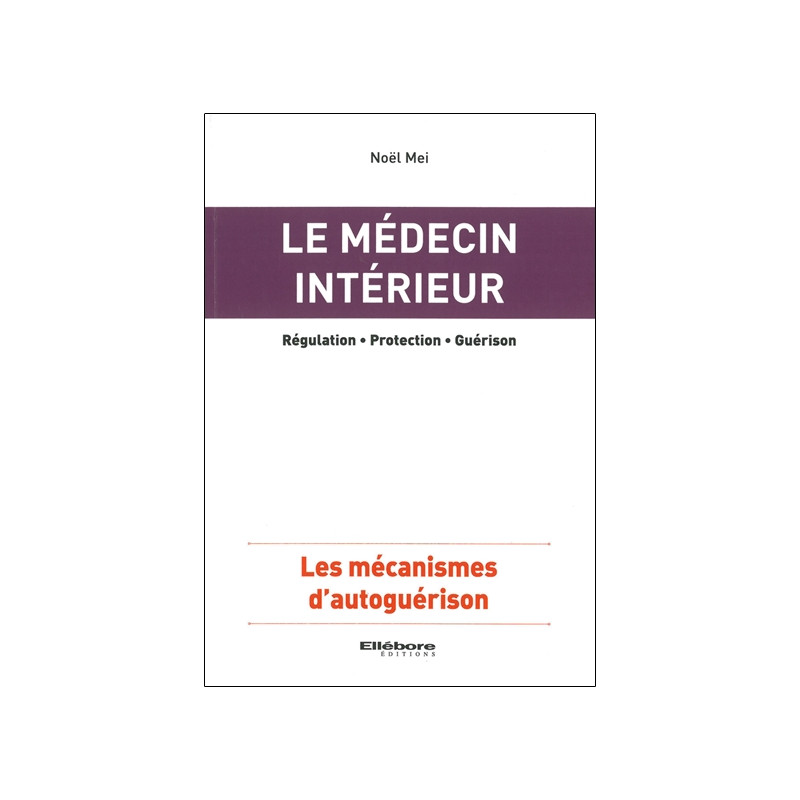 Le médecin intérieur : régulation, protection, guérison : les mécanismes d'autoguérison