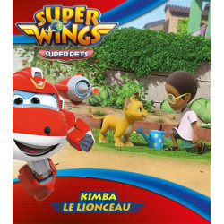 Super Wings : super pets. Kimba le lionceau - 9782017237846