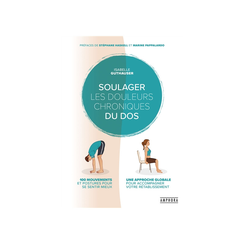 Soulager les douleurs chroniques du dos : 100 mouvements et postures pour se sentir mieux : une approche globale pour accompagne