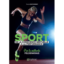 Sport : de la conscience gestuelle à la performance : par la méthode Feldenkrais