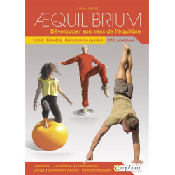 Aequilibrium : développer son sens de l'équilibre : santé, bien-être, performance sportive