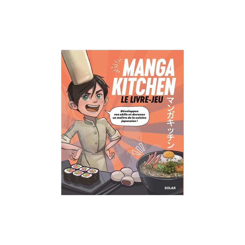 Manga kitchen : le livre-jeu : développez vos skills et devenez un maître de la cuisine japonaise !