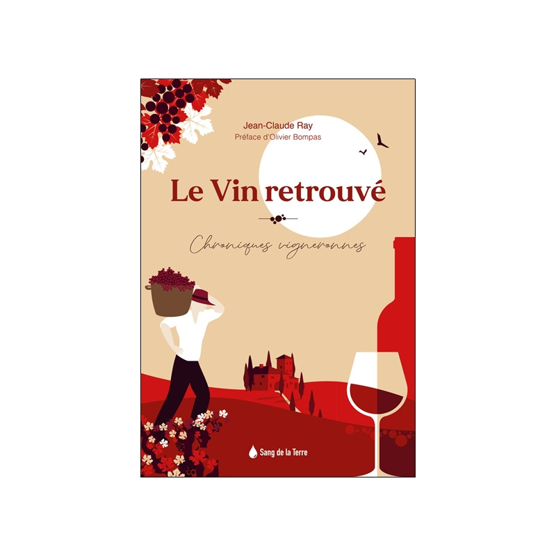 Le vin retrouvé : chroniques vigneronnes