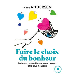 Faire le choix du bonheur : faites-vous confiance, vous pouvez être plus heureux - 9782501139656