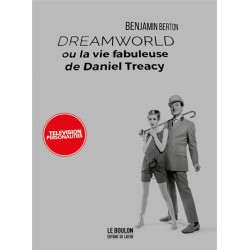 Dreamworld ou La vie fabuleuse de Daniel Treacy : récit - 9782915126679