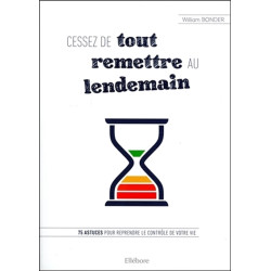 Cessez de tout remettre au lendemain : 75 astuces pour reprendre le contrôle de votre vie - 9791023001242