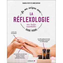 Je me soigne grâce à la réflexologie aux huiles essentielles : guide visuel - 9791028529222
