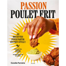 Passion poulet frit : 50 recettes pour partir en frit-style : croquettes, tenders, burgers & autres recettes de chefs - 97820172