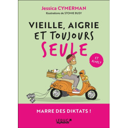 Vieille, aigrie et toujours seule : et alors ? : mon programme en 21 jours pour bien rater sa vie - 9782367043142