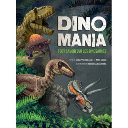 Dinomania : tout savoir sur les dinosaures - 9782383222576