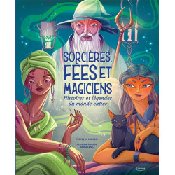 Sorcières, fées et magiciens : histoires et légendes du monde entier - 9782383222811