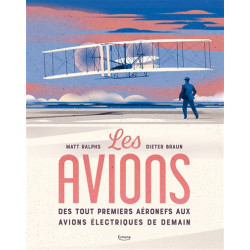 Les avions : des tout premiers aéronefs aux avions électriques de demain ? - 9782383222767