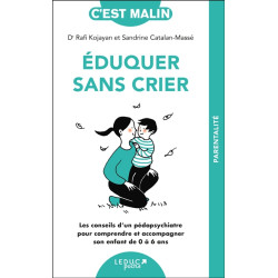 Eduquer sans crier : les conseils d'un pédopsychiatre pour comprendre et accompagner son enfant de 0 à 6 ans - 9782367043166