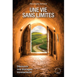 Une vie sans limites : découvrir nos blocages inconscients