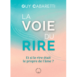 La voie du rire : et si le rire était le propre de l'âme ?