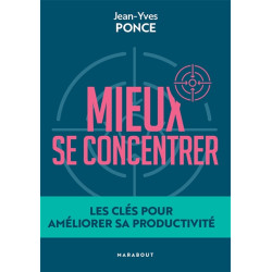 Mieux se concentrer : les clés pour améliorer sa productivité