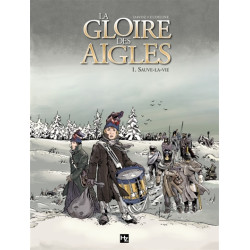 La gloire des aigles. Vol. 1. Sauve-la-vie