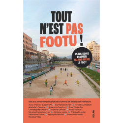 Tout n'est pas footu ! : 15 raisons d'aimer quand même le foot - 9782263187070
