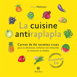 La cuisine antiraplapla : carnet de 60 recettes crues pour se détoxiner, renforcer son immunité et retrouver sa vitalité : pr