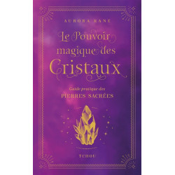 Le pouvoir magique des cristaux : guide pratique des pierres sacrées - 9782710789710