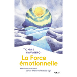 La force émotionnelle : prendre de la distance, penser différemment et oser agir - 9782412060261