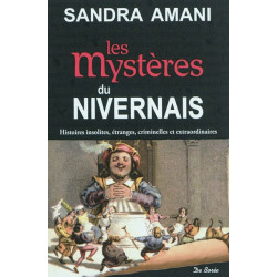 Les mystères du Nivernais : histoires insolites, étranges, criminelles et extraordinaires - 9782812901454