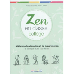 Zen en classe : collège : méthode de relaxation et de dynamisation à pratiquer avec vos élèves - 9782820800084