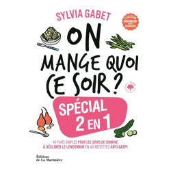On mange quoi ce soir ? : spécial 2 en 1 : 40 plats simples pour les soirs de semaine à décliner le lendemain en 40 recettes 