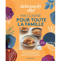 Deliciously Ella. Ma cuisine pour toute la famille : 100 recettes gourmandes pour une alimentation végétale et non transformé